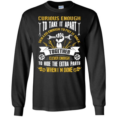 Curious Enough To Take It Apart Skilled Enough-T-Shirt & Hoodie-Long Sleeve T-Shirt-Black