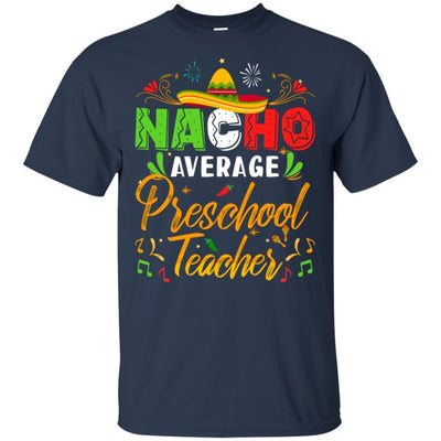 Nacho Average Preschool Teacher Cinco De Mayo Gift-T-Shirt & Hoodie-Classic T-Shirt-Navy