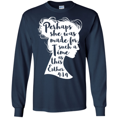 Perhaps She Was Made For Such A Time As This Esther 4:14-T-Shirt & Hoodie-Long Sleeve T-Shirt-Navy
