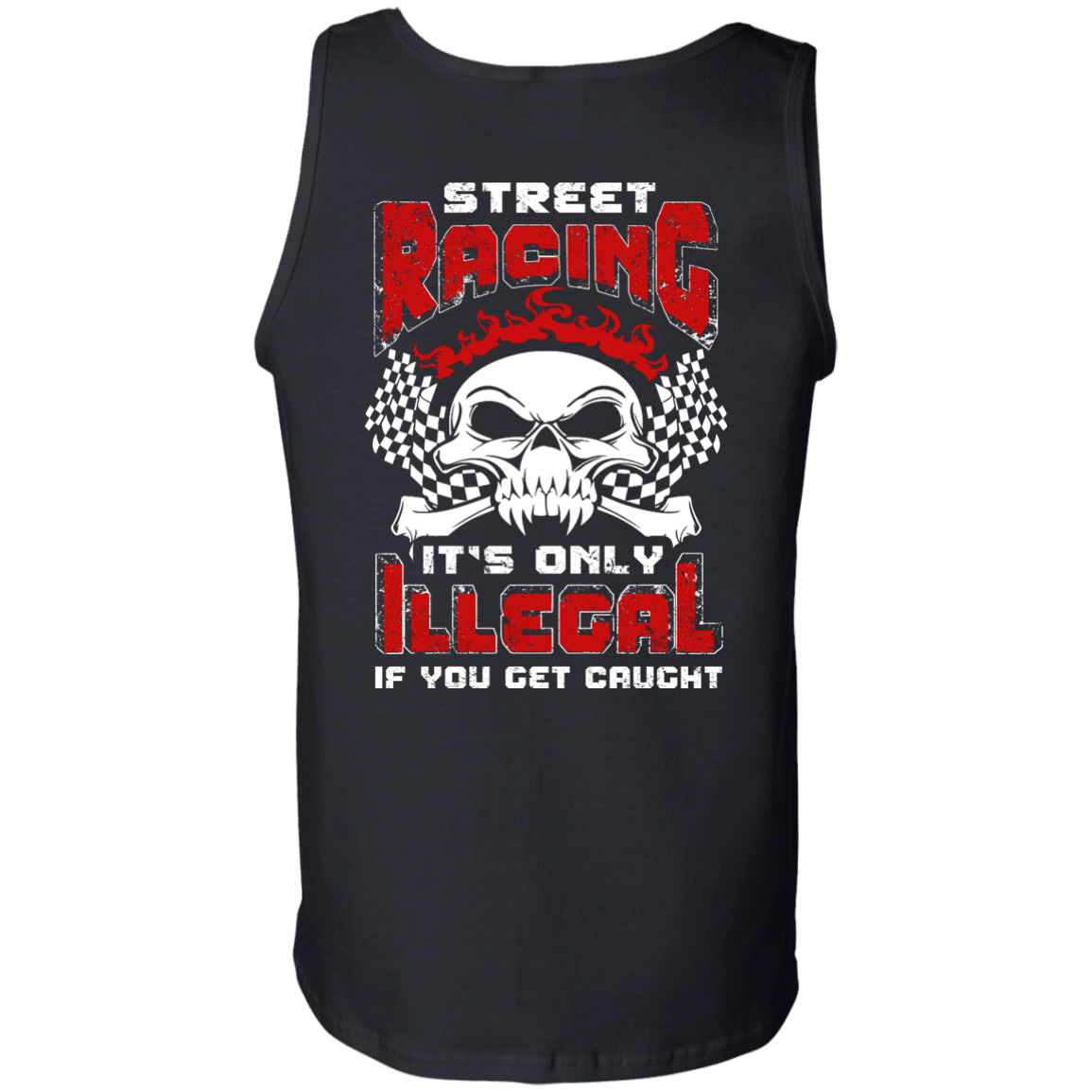 Street Racing It's Only Illegal If You Get Caught-T-Shirt & Hoodie-Unisex Tank-Black