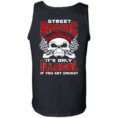 Street Racing It's Only Illegal If You Get Caught-T-Shirt & Hoodie-Unisex Tank-Black