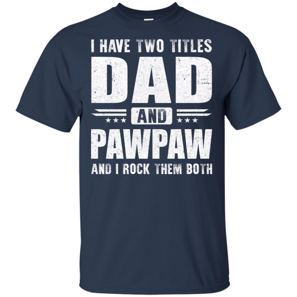 I Have Two Titles Dad And PawPaw Fathers Day Gift Dad-T-Shirt & Hoodie-Classic T-Shirt-Navy