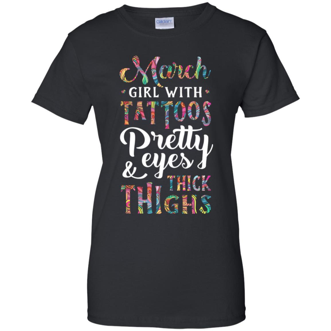 Tattoos Pretty Eyes Thick Thighs March Girl Birthday-T-Shirt & Tank Top-Women's T-Shirt-Black
