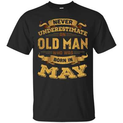 Never Underestimate An Old Man Who Was Born In May-T-Shirt & Hoodie-Classic T-Shirt-Black