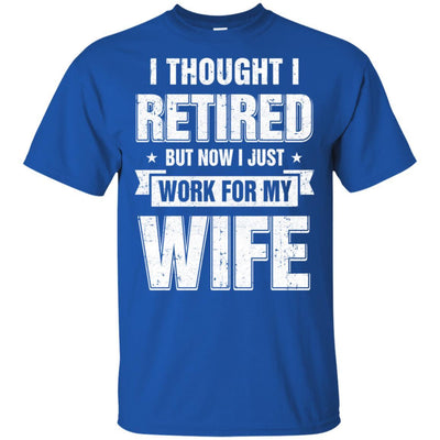 I Thought I Retired But Now I Just Work For My Wife-T-Shirt & Hoodie-Classic T-Shirt-Royal