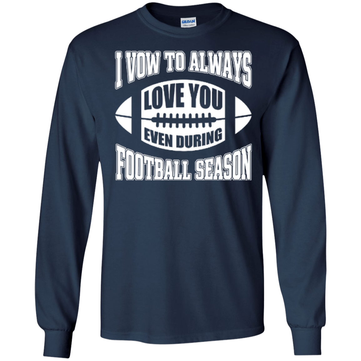 I Vow To Always Love You Even During Football Season-T-Shirt & Hoodie-Long Sleeve T-Shirt-Navy