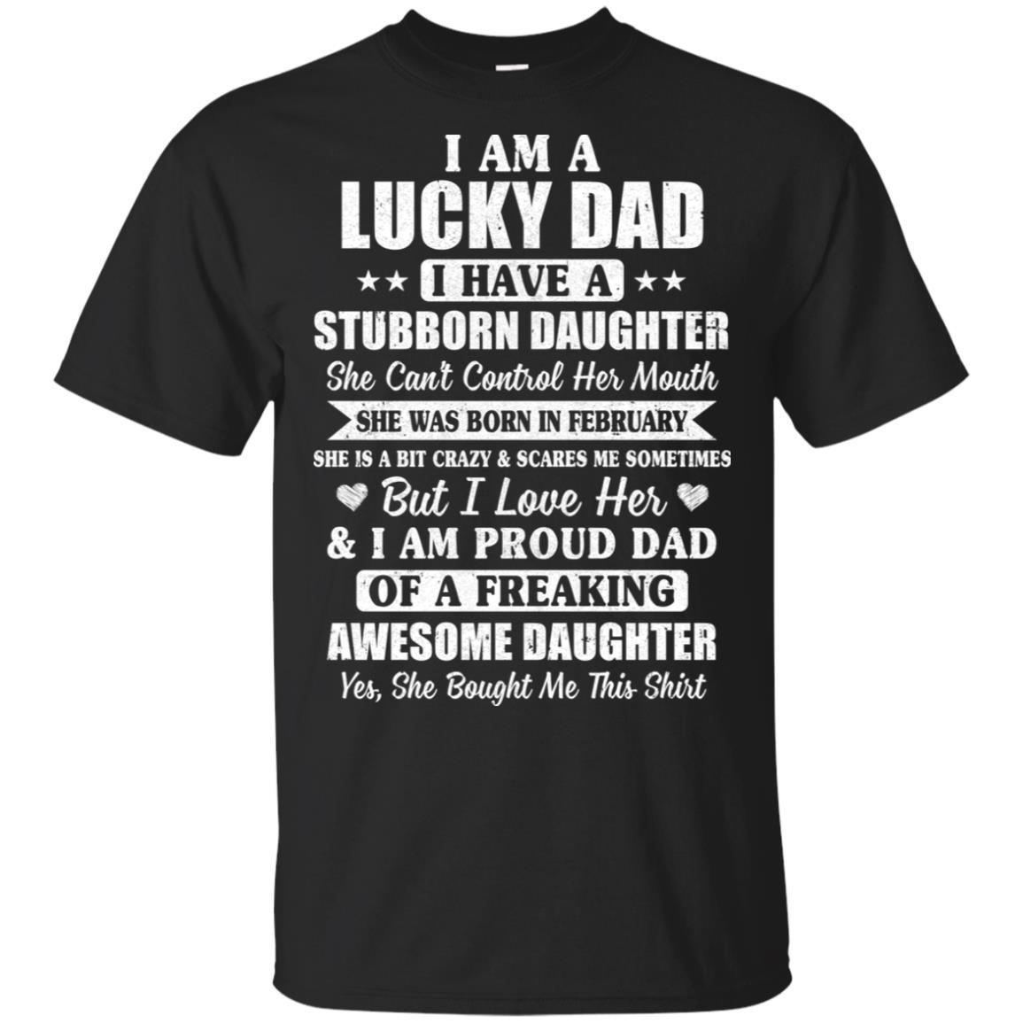 Lucky Dad Have A Stubborn Daughter Was Born In February-T-Shirt & Hoodie-Classic T-Shirt-Black