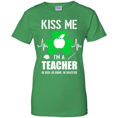 Kiss Me Im A Teacher On Irish Or Drunk Or Whatever-T-Shirt & Hoodie-Women's T-Shirt-Irish Green