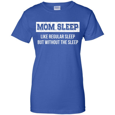Mom Sleep Like Regular Sleep But Without The Sleep-T-Shirt & Tank Top-Women's T-Shirt-Royal