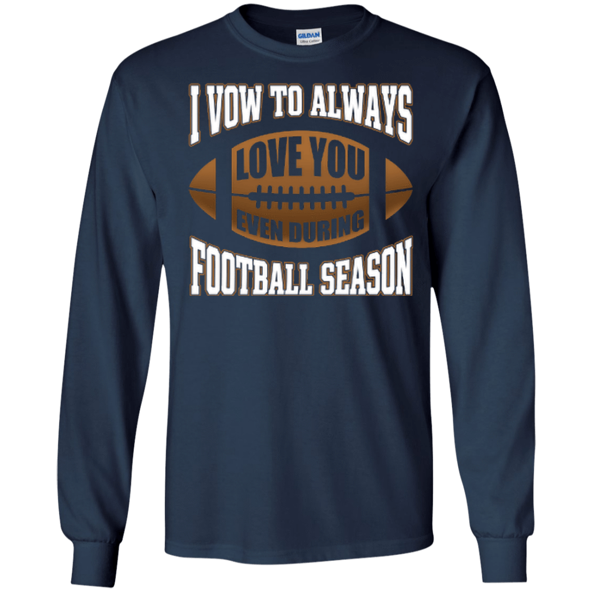I Vow To Always Love You Even During Football Season-T-Shirt & Hoodie-Long Sleeve T-Shirt-Navy