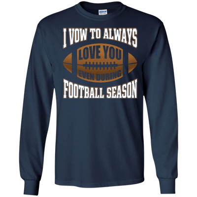 I Vow To Always Love You Even During Football Season-T-Shirt & Hoodie-Long Sleeve T-Shirt-Navy