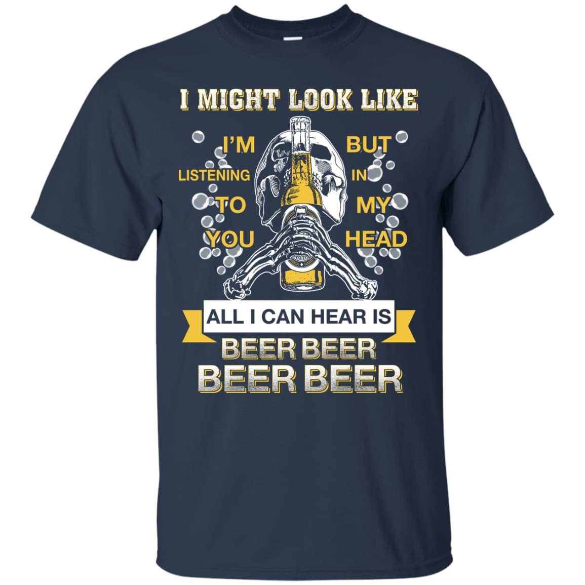 All I Can Hear Is Beer Beer Beer Beer-T-Shirt & Hoodie-Classic T-Shirt-Navy