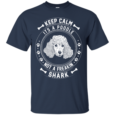 Keep Calm It's A Poodle Not A Freaking Shark-T-Shirt & Hoodie-Classic T-Shirt-Navy