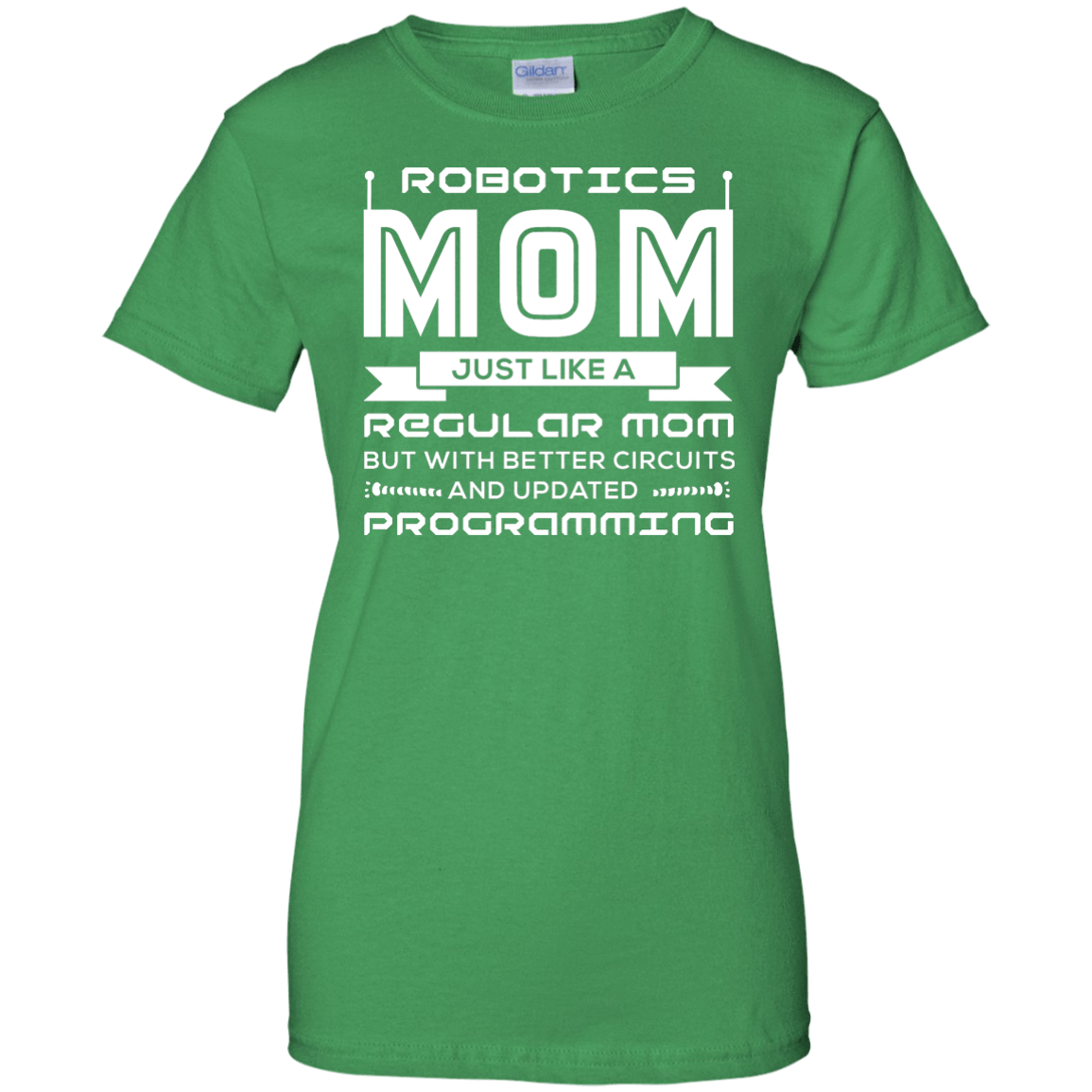 Robotics Mom Just Like A Regular Mom-T-Shirt & Hoodie-Women's T-Shirt-Irish Green