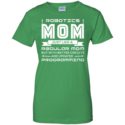Robotics Mom Just Like A Regular Mom-T-Shirt & Hoodie-Women's T-Shirt-Irish Green