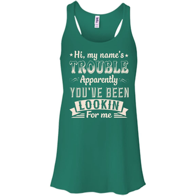 Hi, My Name's Trouble Apparently You've Been Looking For Me-T-Shirt & Hoodie-Women's Flowy Racerback Tank-Kelly
