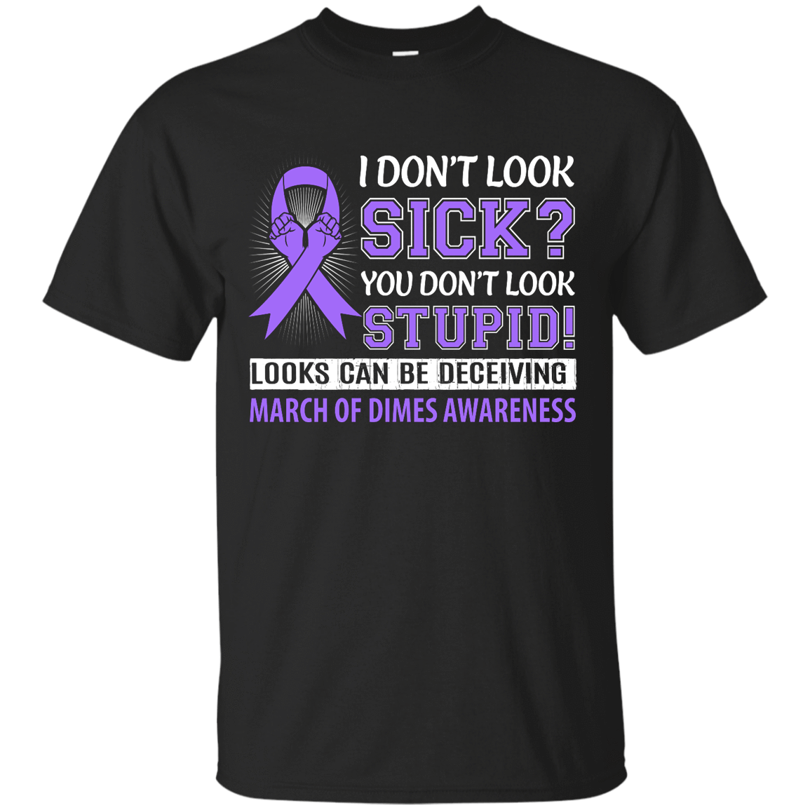 I Don't Look Sick March Of Dimes Awareness-T-Shirt & Hoodie-Classic T-Shirt-Black