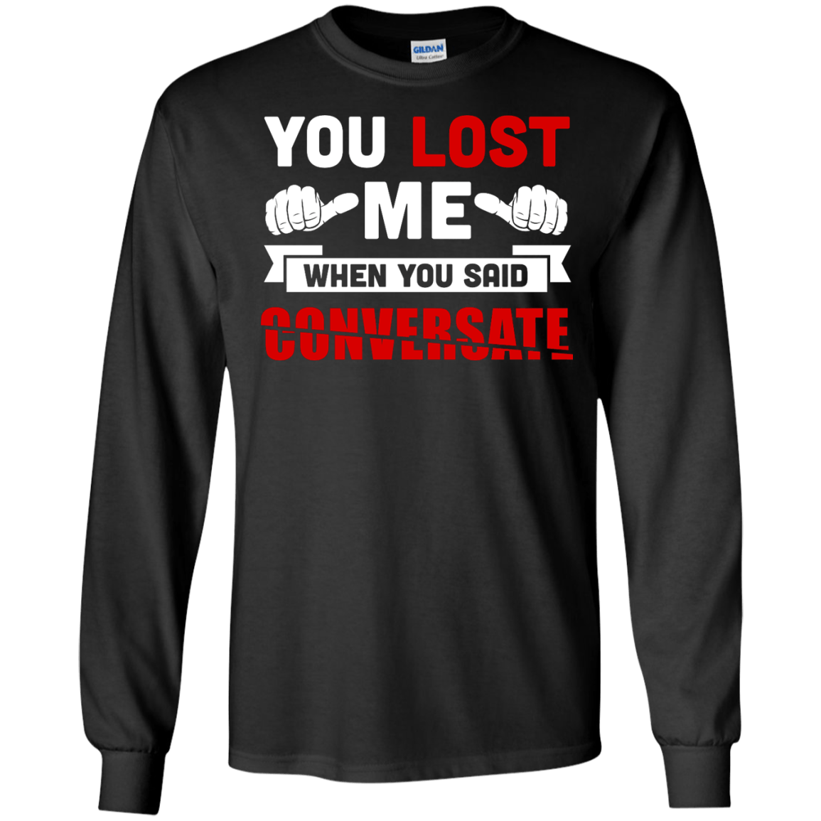 You Lost Me When You Said CONVERSATE-T-Shirt & Hoodie-Long Sleeve T-Shirt-Black
