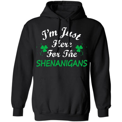 I'm Just Here For The Shenanigans St Patricks Day-T-Shirt & Hoodie-Pullover Hoodie-Black