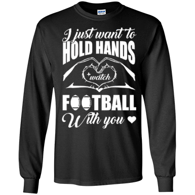 I Just Want To Hold Hands And Watch Football-T-Shirt & Hoodie-Long Sleeve T-Shirt-Black