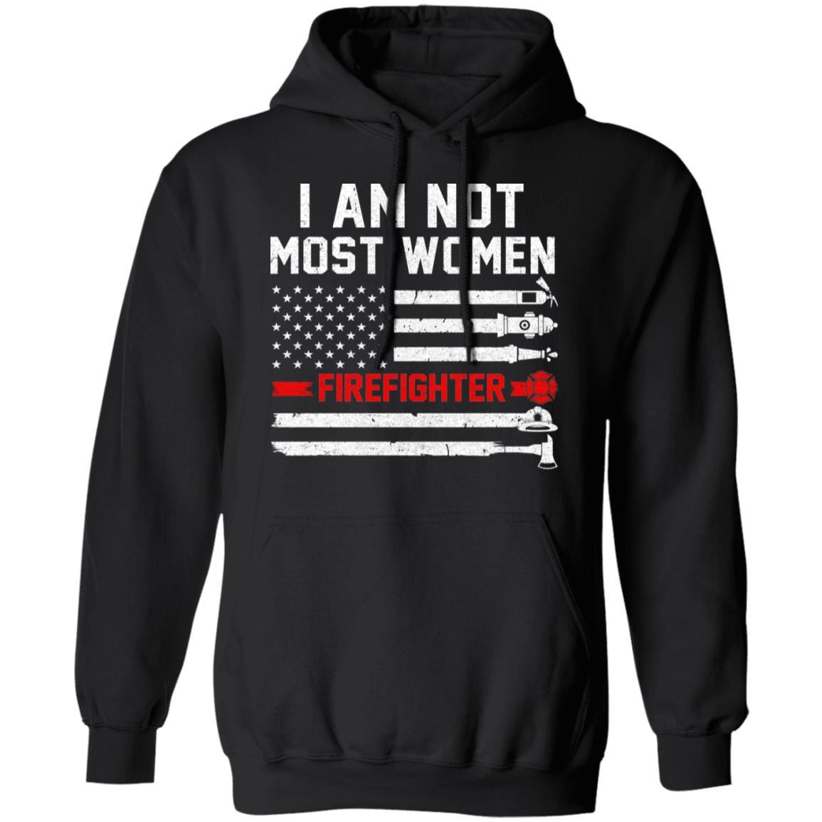 I Am Not Most Women Firefighter Gift-T-Shirt & Hoodie-Pullover Hoodie-Black