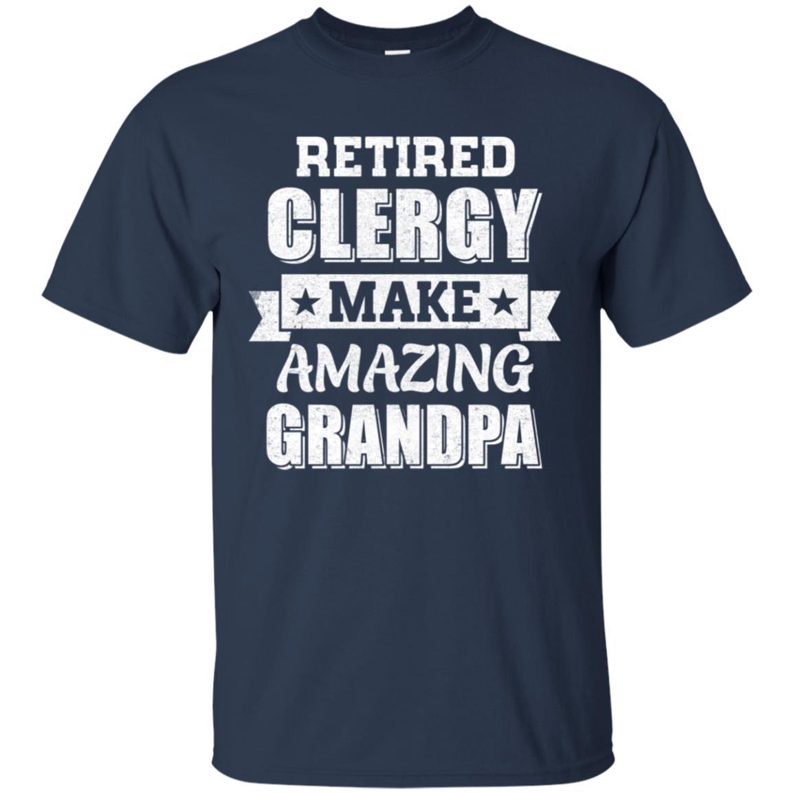 Funny Retired Clergy Make Amazing Grandpa Gifts-T-Shirt & Hoodie-Classic T-Shirt-Navy