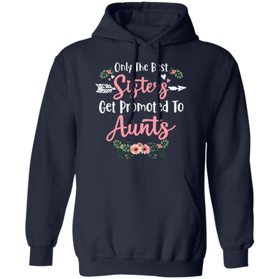 Only The Best Sisters Get Promoted To Aunts Gifts Pregnancy-T-Shirt & Tank Top-Pullover Hoodie-Navy