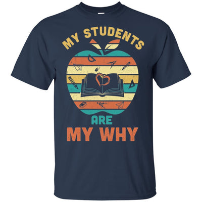 My Students Are My Why Back To School Teacher Gift-T-Shirt & Hoodie-Classic T-Shirt-Navy