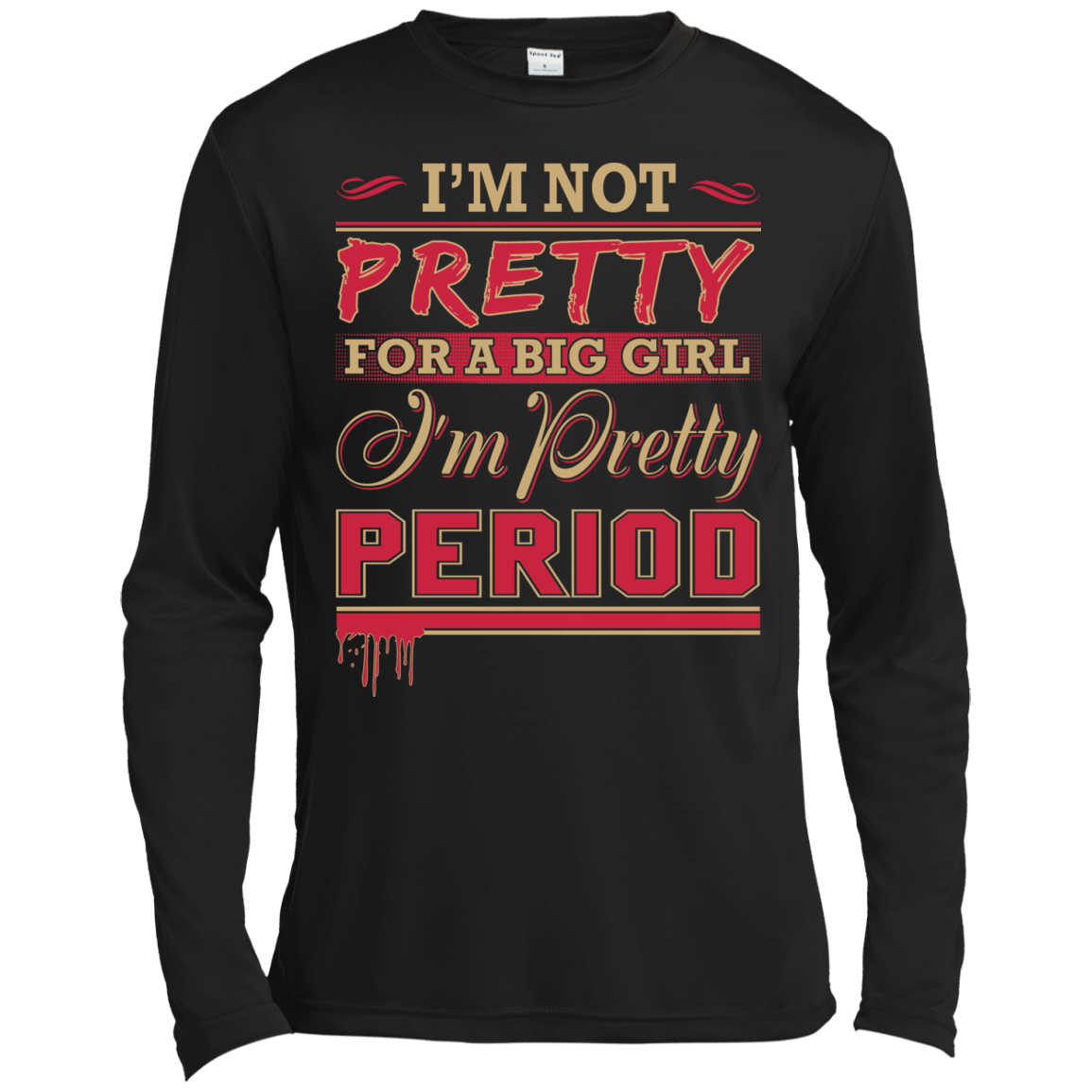 I'm Not Pretty For A Big Girl I'm Pretty Period-T-Shirt & Hoodie-Long Sleeve T-Shirt-Black