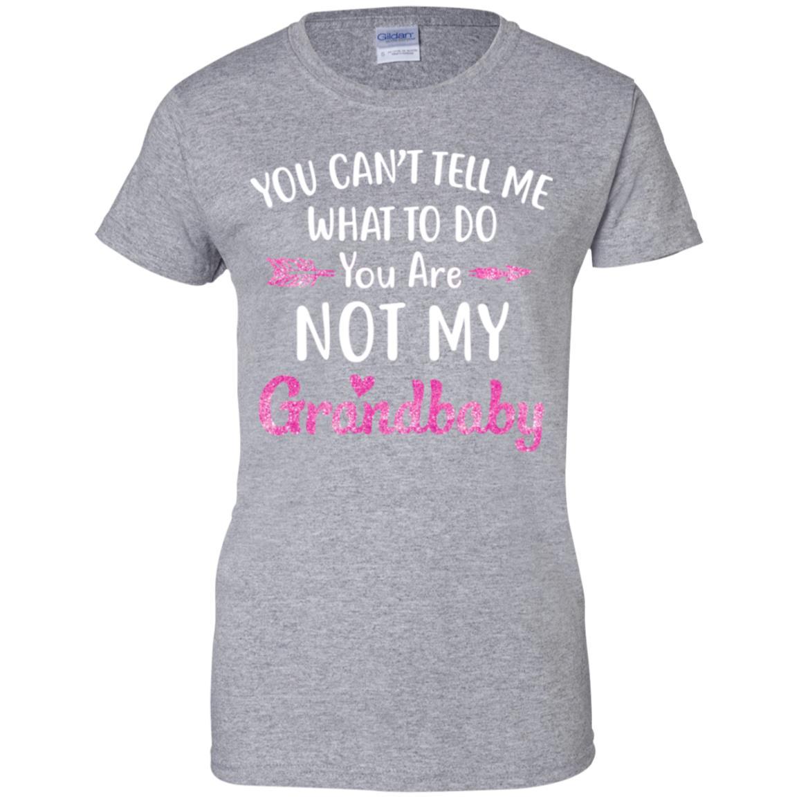 You Can't Tell Me What To Do You're Not My Grandbaby-T-Shirt & Hoodie-Women's T-Shirt-Sport Grey