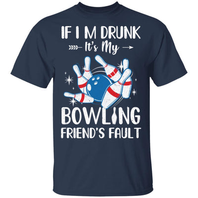 If I'm Drunk It's My Bowling Friend's Fault Bowling-T-Shirt & Tank Top-Classic T-Shirt-Navy