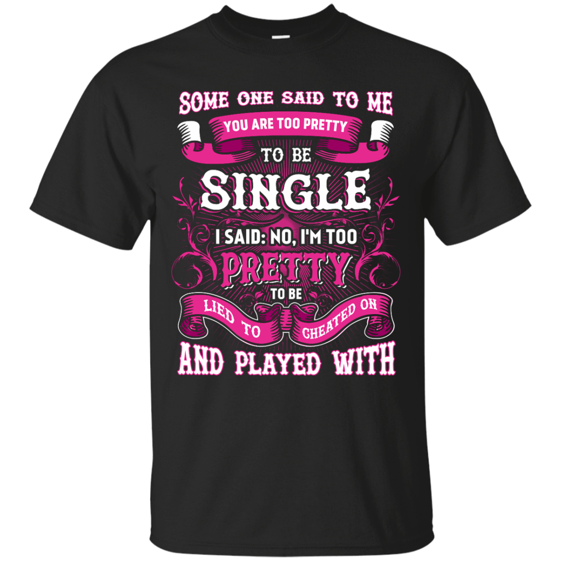 Someone Said To Me You're Too Pretty To Be Single-T-Shirt & Hoodie-Classic T-Shirt-Black