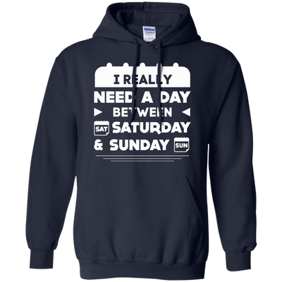 I Really Need A Day Between Saturday And Sunday-T-Shirt & Hoodie-Pullover Hoodie-Navy