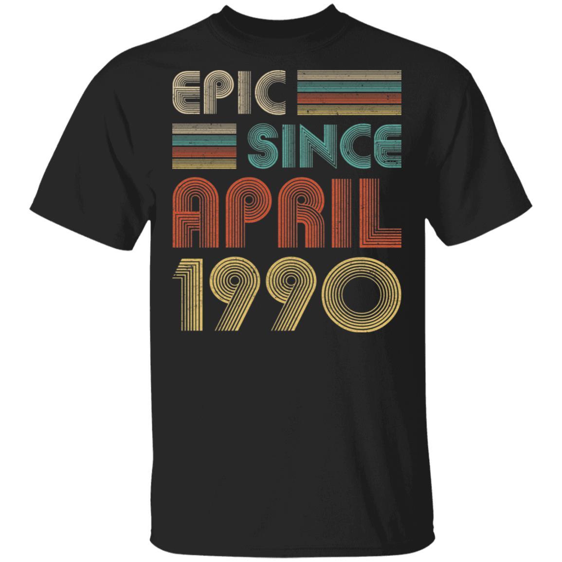 Epic Since April 1990 Vintage 31th Birthday Gifts-T-Shirt & Hoodie-Classic T-Shirt-Black