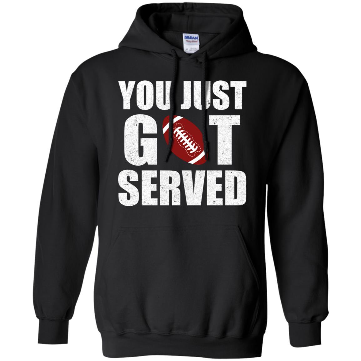 You Just Got Served Gifts For Football Lovers-T-Shirt & Hoodie-Pullover Hoodie-Black
