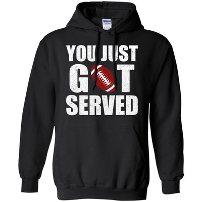 You Just Got Served Gifts For Football Lovers-T-Shirt & Hoodie-Pullover Hoodie-Black