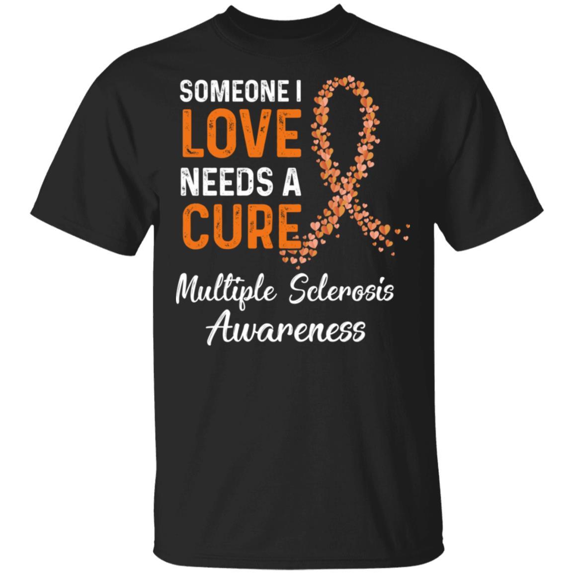 Someone I Love Needs Cure Multiple Sclerosis Awareness-T-Shirt & Hoodie-Classic T-Shirt-Black