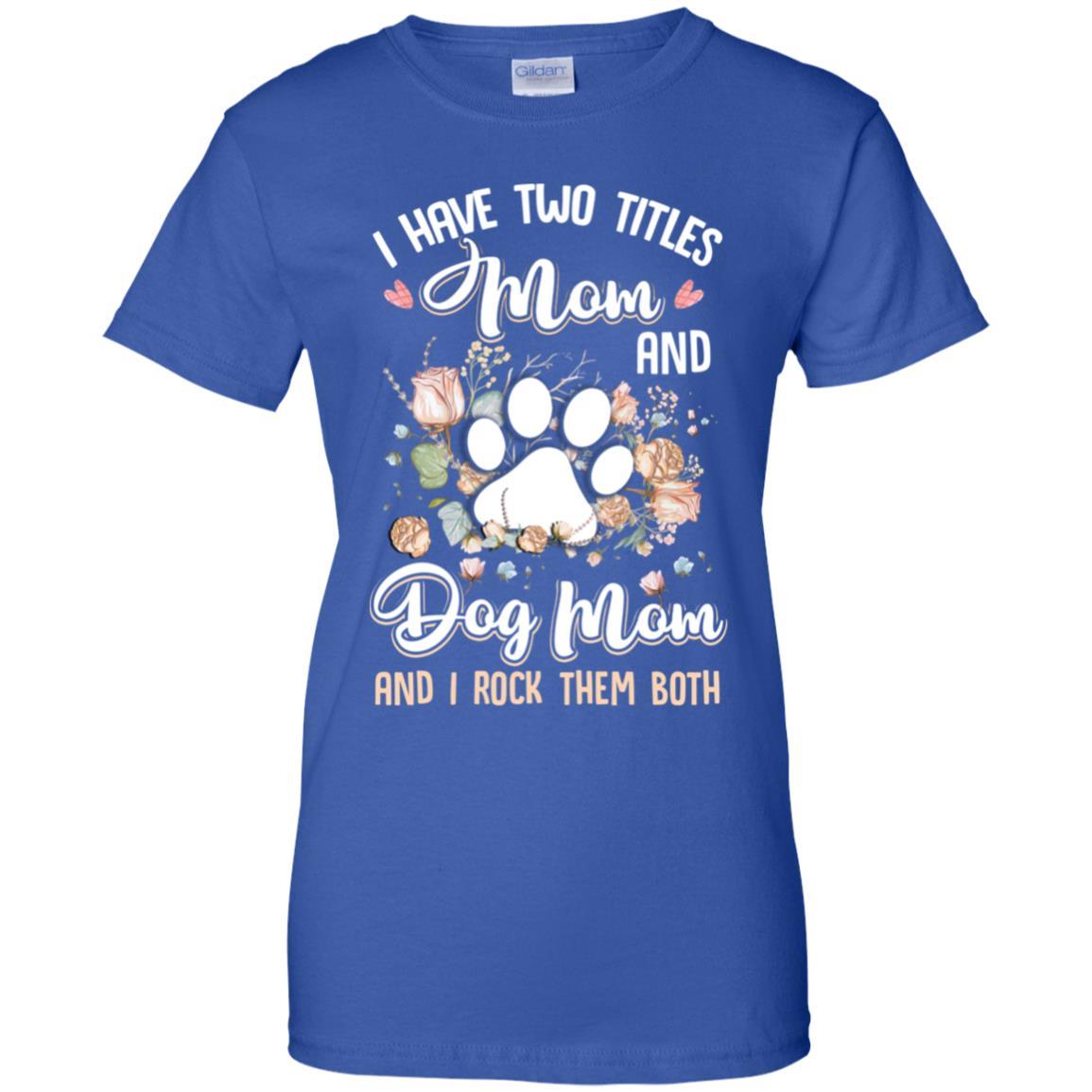 I Have Two Titles Mom And Dog Mom Funny Dog Lover-T-Shirt & Hoodie-Women's T-Shirt-Royal
