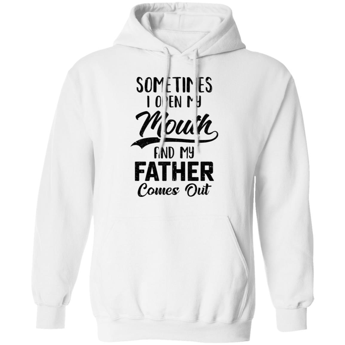 Sometimes I Open My Mouth And My Father Comes Out Funny Gift-T-Shirt & Hoodie-Pullover Hoodie-White
