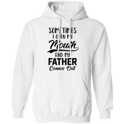Sometimes I Open My Mouth And My Father Comes Out Funny Gift-T-Shirt & Hoodie-Pullover Hoodie-White