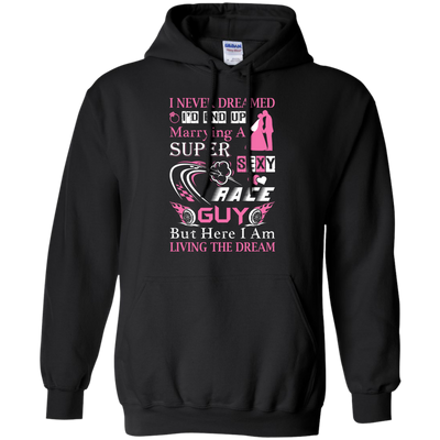 Marrying To A Super Sexy Race Guy-T-Shirt & Hoodie-Pullover Hoodie-Black