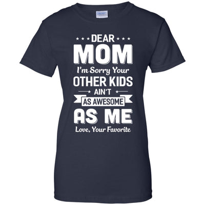 Dear Mom I'm Sorry Your Other Kids Aren't As Awesome-T-Shirt & Hoodie-Women's T-Shirt-Navy