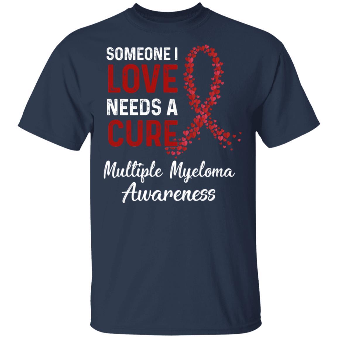 Someone I Love Needs Cure Multiple Myeloma Awareness-T-Shirt & Hoodie-Classic T-Shirt-Navy