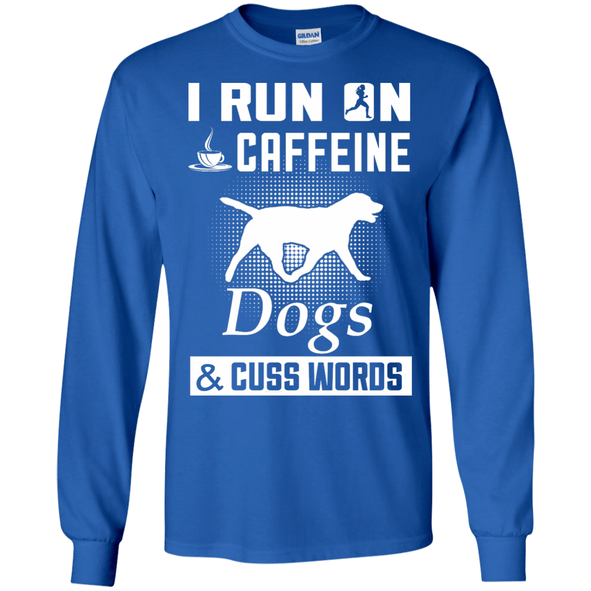 I Run On Caffeine Dogs And Cuss Words-T-Shirt & Hoodie-Long Sleeve T-Shirt-Royal