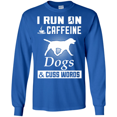 I Run On Caffeine Dogs And Cuss Words-T-Shirt & Hoodie-Long Sleeve T-Shirt-Royal