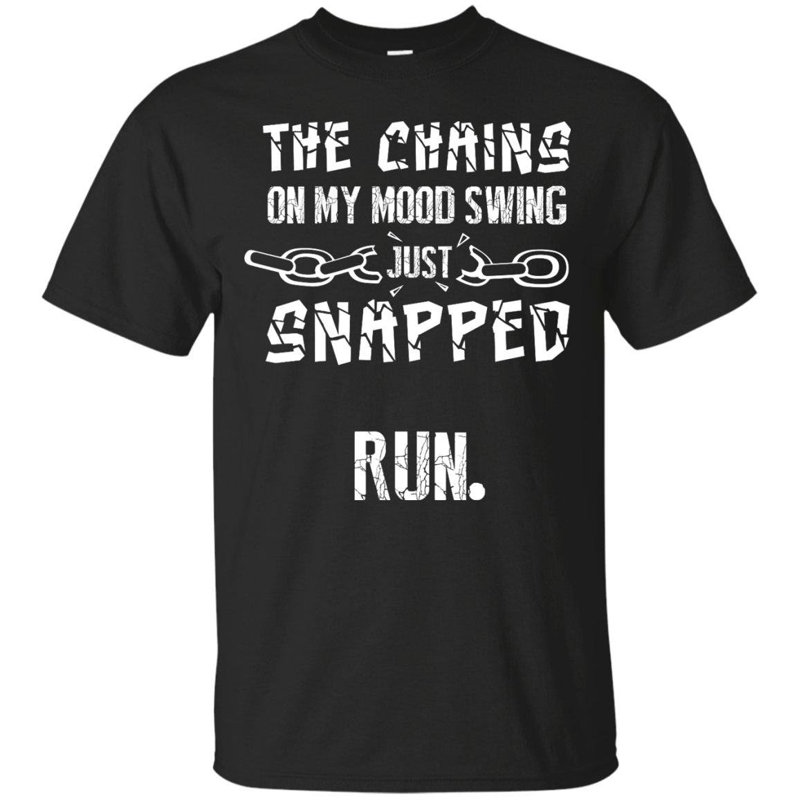 The Chains On My Mood Swing Just Snapped Run-T-Shirt & Hoodie-Classic T-Shirt-Black