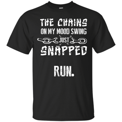 The Chains On My Mood Swing Just Snapped Run-T-Shirt & Hoodie-Classic T-Shirt-Black