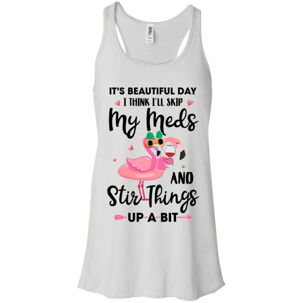 It's A Beautiful Day I Think I'll Skip My Meds Flamingo-T-Shirt & Tank Top-Women's Flowy Racerback Tank-White