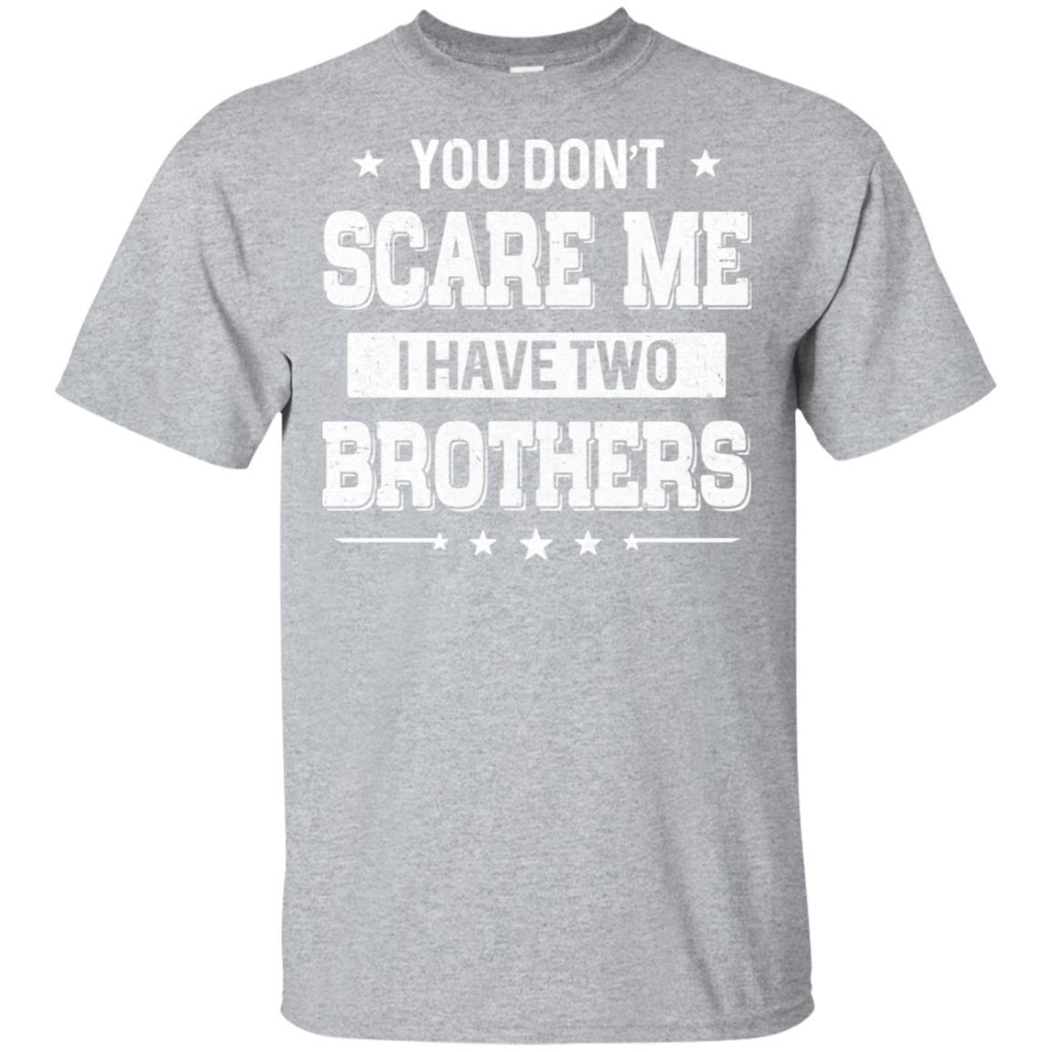 You Don't Scare Me I Have Two Brother-T-Shirt & Hoodie-Classic T-Shirt-Sport Grey