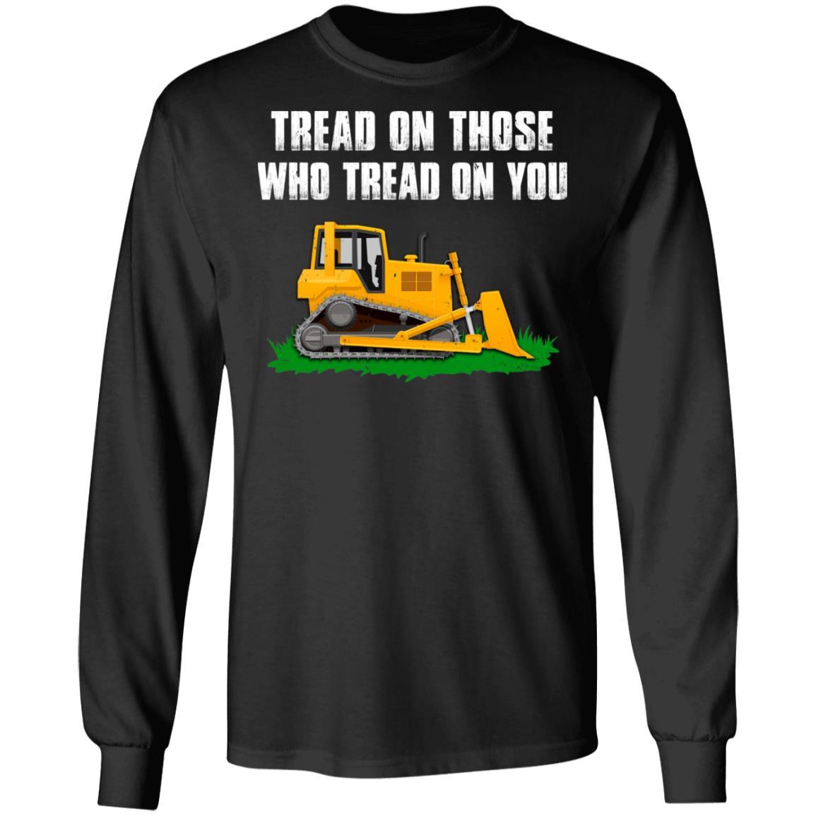 Tread On Those Who Tread On You Bulldozer-T-Shirt & Hoodie-Long Sleeve T-Shirt-Black